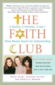 Title: The Faith Club: A Muslim, a Christian, a Jew--Three Women Search for Understanding, Author: Ranya Idliby