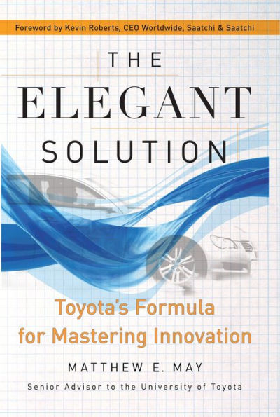 The Elegant Solution: Toyota's Formula for Mastering Innovation