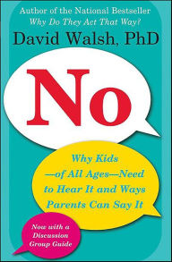 Title: No: Why Kids-of All Ages-Need to Hear It and Ways Parents Can Say It, Author: David Walsh