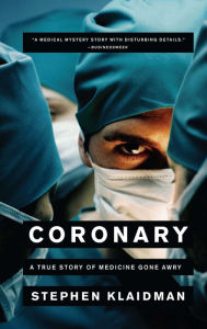 Title: Coronary: A True Story of Medicine Gone Awry, Author: Stephen Klaidman