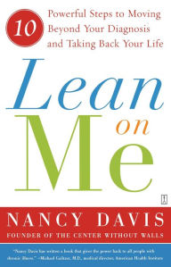 Title: Lean on Me: Ten Powerful Steps to Moving Beyond Your Diagnosis and Taking Back Your Life, Author: Nancy Davis