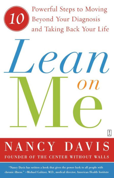 Lean on Me: Ten Powerful Steps to Moving Beyond Your Diagnosis and Taking Back Your Life