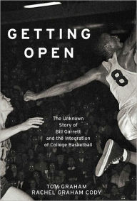 Title: Getting Open: The Unknown Story of Bill Garrett and the Integration of College Basketball, Author: Tom Graham