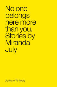 Title: No One Belongs Here More Than You, Author: Miranda July