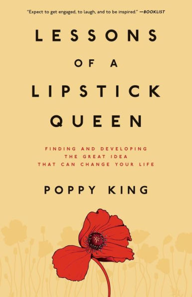 Lessons of a Lipstick Queen: Finding and Developing the Great Idea That Can Change Your Life