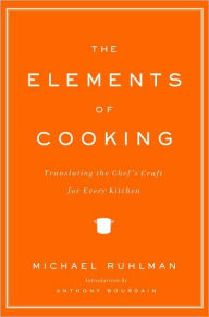 Title: The Elements of Cooking: Translating the Chef's Craft for Every Kitchen, Author: Michael Ruhlman