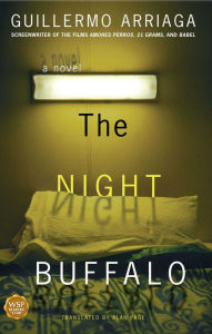 Title: The Night Buffalo: A Novel, Author: Guillermo Arriaga