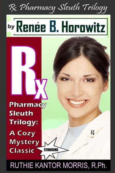 The Rx Pharmacy Sleuth Trilogy, a Cozy Mystery Classic: A Legend Is Born - Ruthie Kantor Morris or RKM, R.Ph.