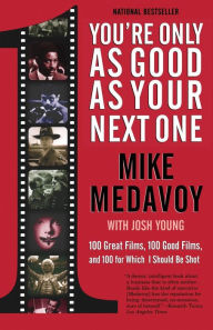 Title: You're Only as Good as Your Next One: 100 Great Films, 100 Good Films, and 100 for Which I Should Be Shot, Author: Mike Medavoy