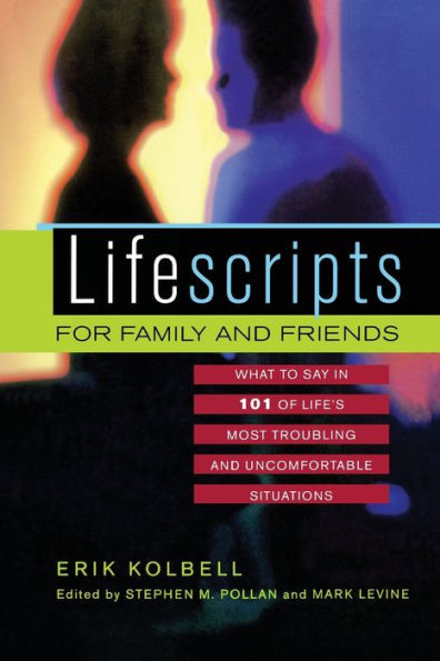 Lifescripts for Family and Friends: What to Say in 101 of Life's Most Troubling and Uncomfortable Situations