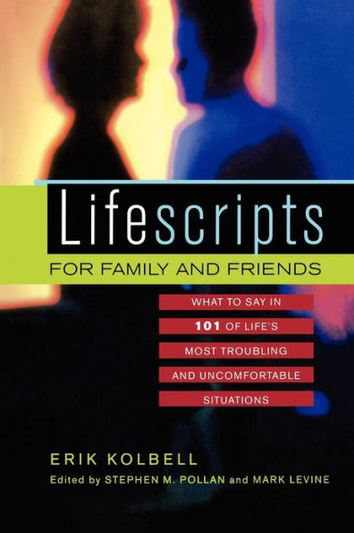 Lifescripts for Family and Friends: What to Say in 101 of Life's Most Troubling and Uncomfortable Situations