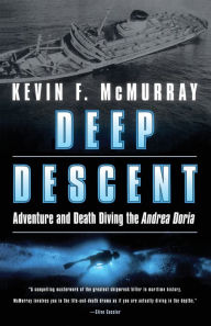 Title: Deep Descent: Adventure and Death Diving the Andrea Doria, Author: Kevin F. McMurray