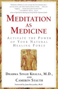 Title: Meditation As Medicine: Activate the Power of Your Natural Healing Force, Author: Guru Dharma Singh Khalsa M.D.