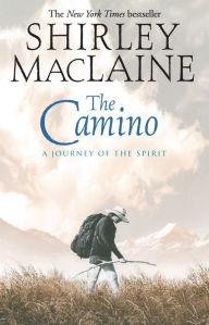 Title: The Camino: A Journey of the Spirit, Author: Shirley MacLaine