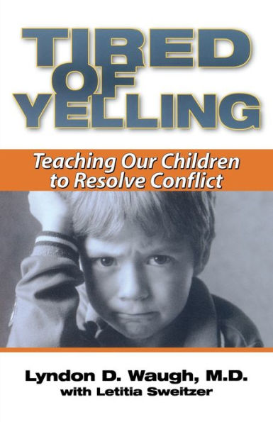 Tired of Yelling: Teaching Our Children to Resolve Conflict