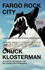 Title: Fargo Rock City: A Heavy Metal Odyssey in Rural North Dakota, Author: Chuck Klosterman