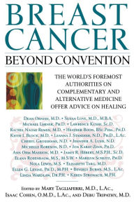 Title: Breast Cancer: Beyond Convention: The World's Foremost Authorities on Complementary and Alternative Medicine Offer Advice on Healing, Author: Isaac Cohen M.D.