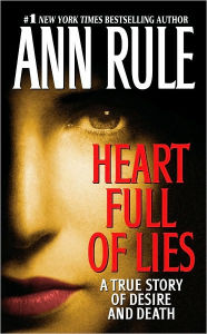 Title: Heart Full of Lies: A True Story of Desire and Death, Author: Ann Rule