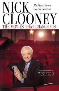 Title: The Movies That Changed Us: Reflections on the Screen, Author: Nick Clooney