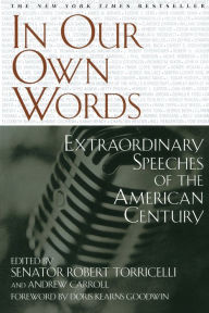 Title: In Our Own Words: Extraordinary Speeches of the American Century, Author: Senator Robert Torricelli