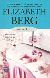 Title: True to Form, Author: Elizabeth Berg