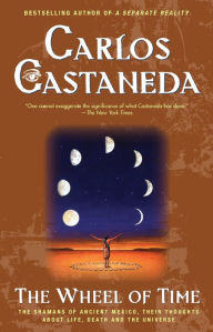 Title: Wheel Of Time: The Shamans Of Mexico Their Thoughts About Life Death And The Universe, Author: Carlos Castaneda