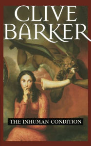 Title: The Inhuman Condition, Author: Clive Barker