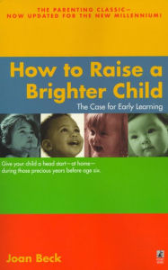 Title: How to Raise a Brighter Child: The Case for Early Learning, Author: Joan Beck