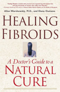 Title: Healing Fibroids: A Doctor's Guide to a Natural Cure, Author: Allan Warshowsky