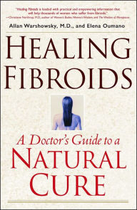 Title: Healing Fibroids: A Doctor's Guide to a Natural Cure, Author: Allan Warshowsky