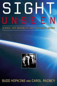 Title: Sight Unseen: Science, UFO Invisibility, and Transgenic Beings, Author: Carol Rainey