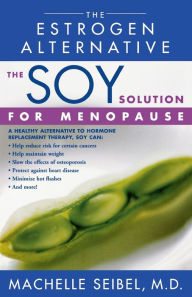 Title: The Soy Solution for Menopause: The Estrogen Alternative, Author: Machelle Seibel