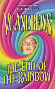 Title: The End of the Rainbow (Hudson Series #4), Author: V. C. Andrews