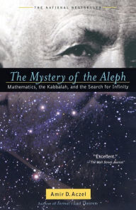 Title: The Mystery of the Aleph: Mathematics, the Kabbalah, and the Search for Infinity, Author: Amir D. Aczel