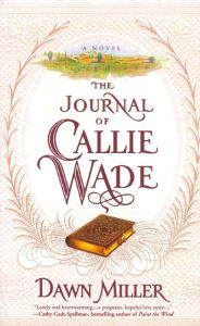 Title: The Journal of Callie Wade, Author: Dawn Miller