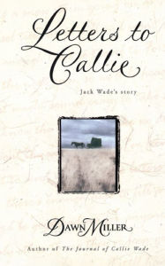 Title: Letters to Callie: Jack Wade's Story, Author: Dawn Miller