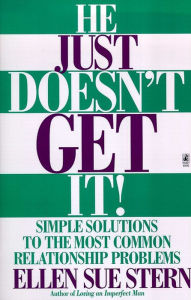 Title: He Just Doesn't Get It: Simple Solutions to the Most Common Relationship Problems, Author: Ellen Sue Stern