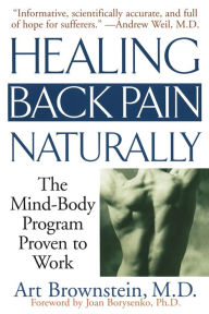 Title: Healing Back Pain Naturally: The Mind-Body Program Proven to Work, Author: Art Brownstein