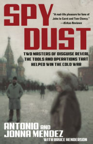 Title: Spy Dust: Two Masters of Disguise Reveal the Tools and Operations That Helped Win the Cold War, Author: Antonio Mendez