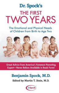 Title: Dr. Spock's The First Two Years: The Emotional and Physical Needs of Children from Birth to Age 2, Author: Benjamin Spock M.D.