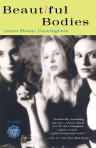 Title: Beautiful Bodies: A Novel, Author: Laura Shaine Cunningham