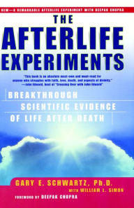 Title: The Afterlife Experiments: Breakthrough Scientific Evidence of Life After Death, Author: Gary E. Schwartz Ph.D.