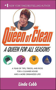 Title: Queen for All Seasons: A Year of Tips, Tricks and Picks for a Cleaner House and a More Organized Life, Author: Linda Cobb