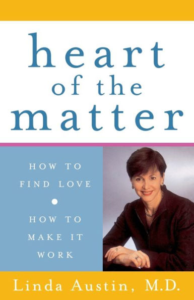 Heart of the Matter: How to Find Love, How to Make it Work