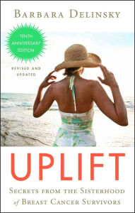Title: Uplift: Secrets from the Sisterhood of Breast Cancer Survivors (Tenth Anniversary Edition), Author: Barbara Delinsky