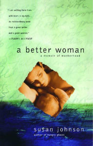 Title: A Better Woman: A Memoir, Author: Susan Johnson