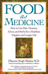 Alternative view 1 of Food As Medicine: How to Use Diet, Vitamins, Juices, and Herbs for a Healthier, Happier, and Longer Life