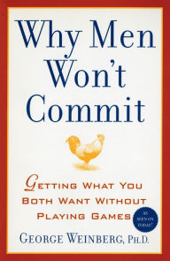 Title: Why Men Won't Commit: Getting What You Both Want Without Playing Games, Author: George Weinberg Ph.D.