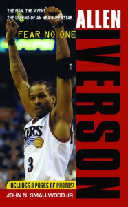 Title: Allen Iverson: Fear No One, Author: John N. Smallwood Jr. Jr.