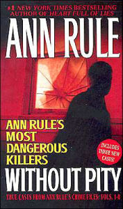 Title: Without Pity: Ann Rule's Most Dangerous Killers: True Cases from Ann Rule's Crime Files, Volumes 1-8, Author: Ann Rule